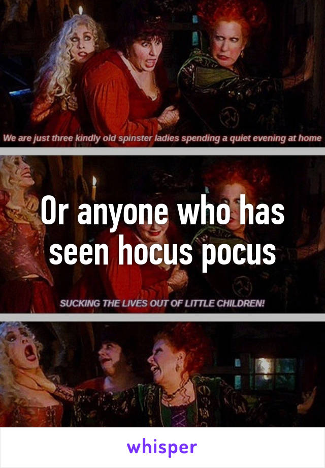 Or anyone who has seen hocus pocus