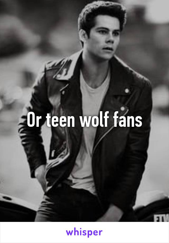 Or teen wolf fans