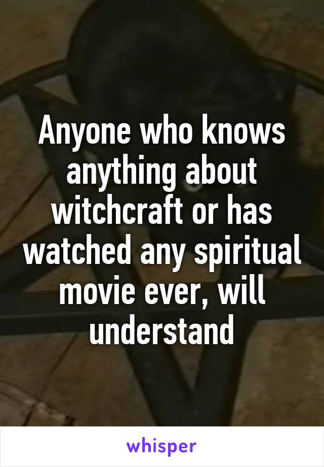 Anyone who knows anything about witchcraft or has watched any spiritual movie ever, will understand