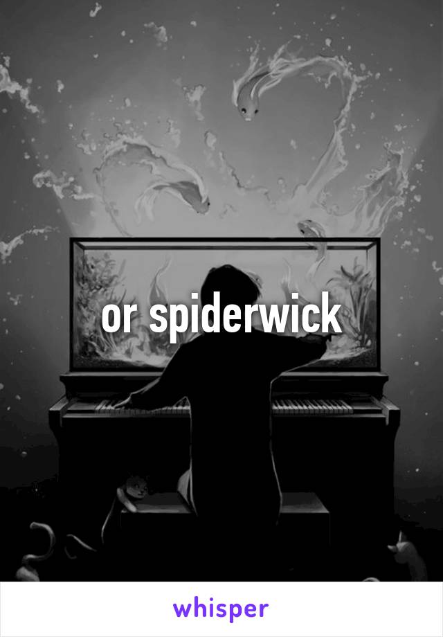 or spiderwick