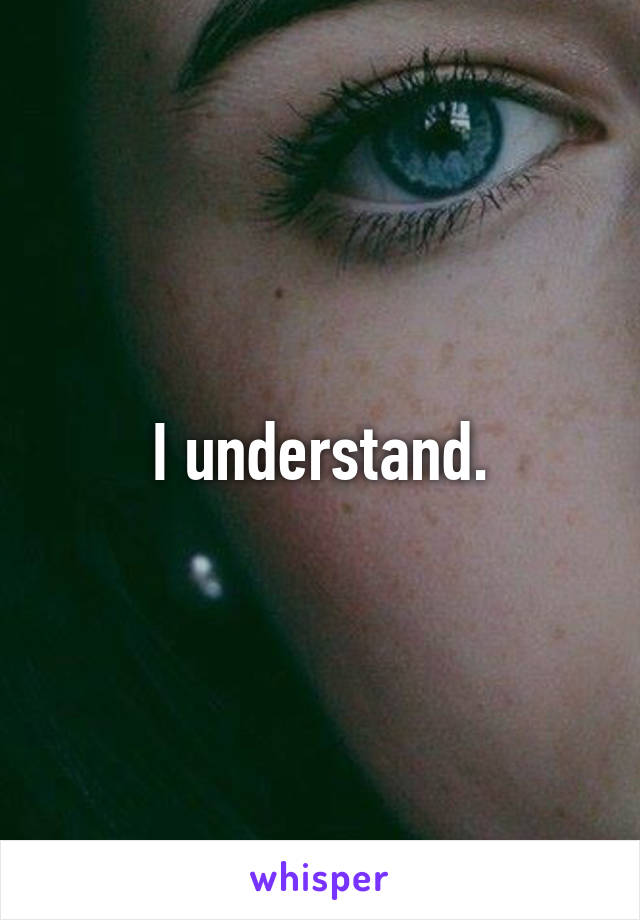 I understand.