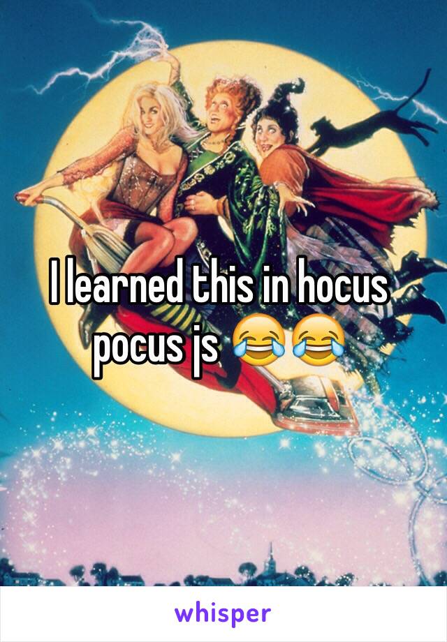 I learned this in hocus pocus js 😂😂