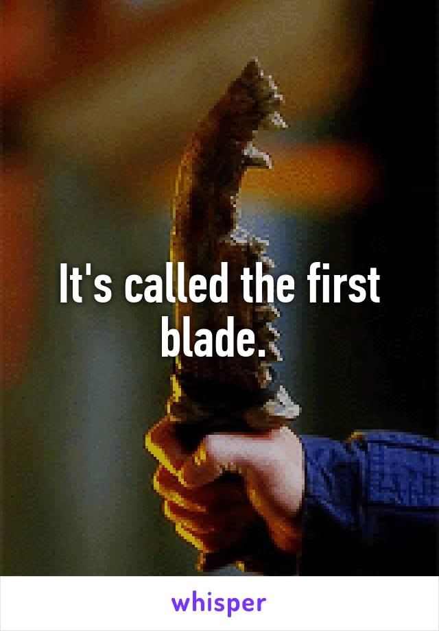 It's called the first blade. 