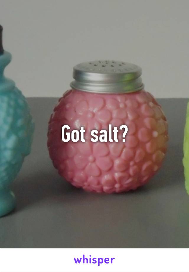 Got salt?