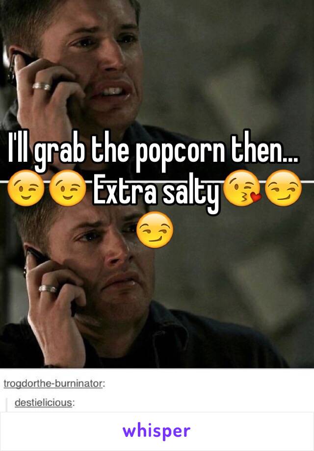 I'll grab the popcorn then... 😉😉 Extra salty😘😏😏