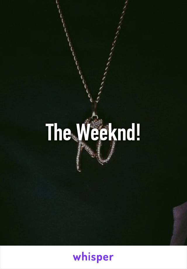 The Weeknd!