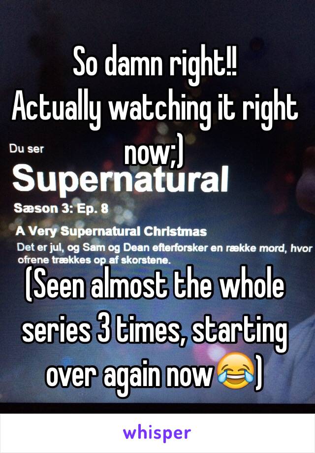 So damn right!!
Actually watching it right now;)


(Seen almost the whole series 3 times, starting over again now😂) 
