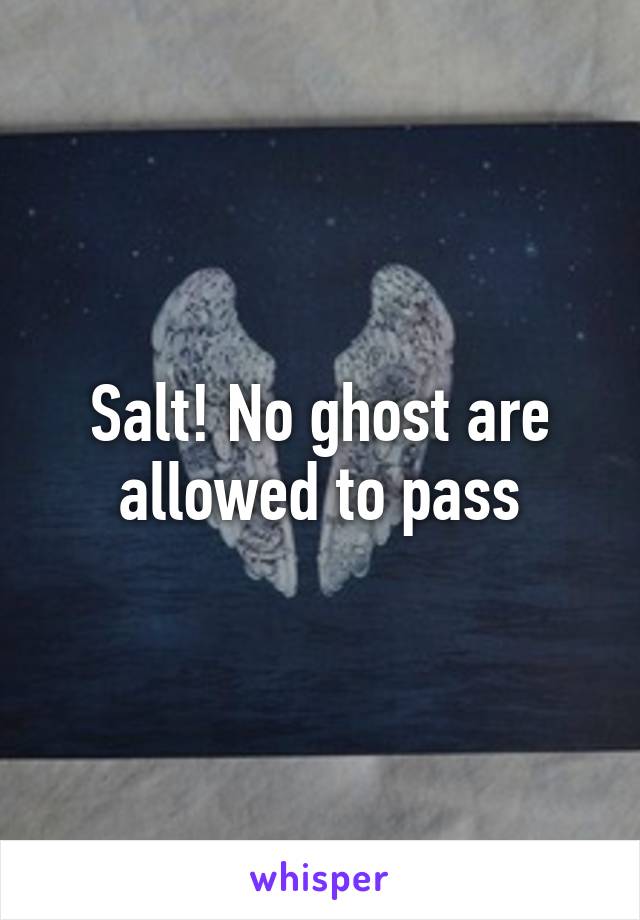 Salt! No ghost are allowed to pass