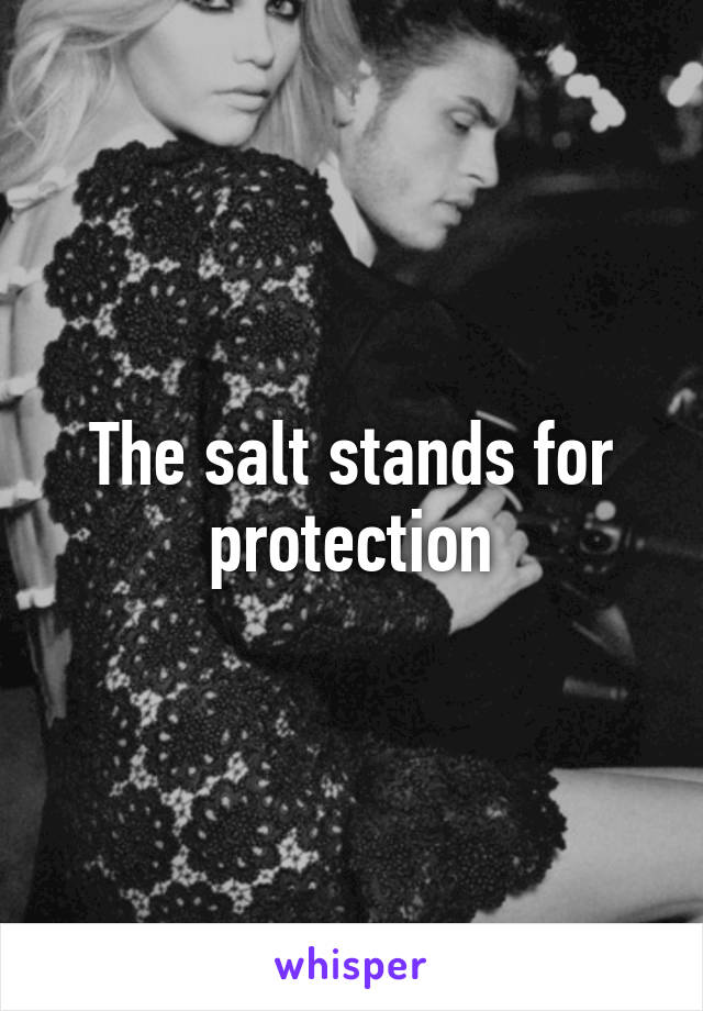 The salt stands for protection