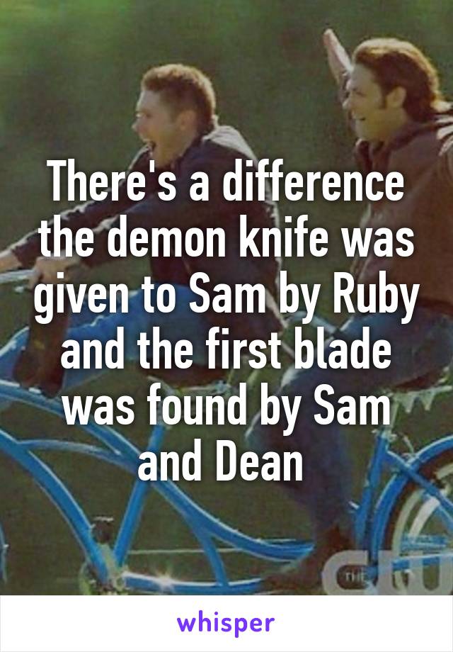 There's a difference the demon knife was given to Sam by Ruby and the first blade was found by Sam and Dean 