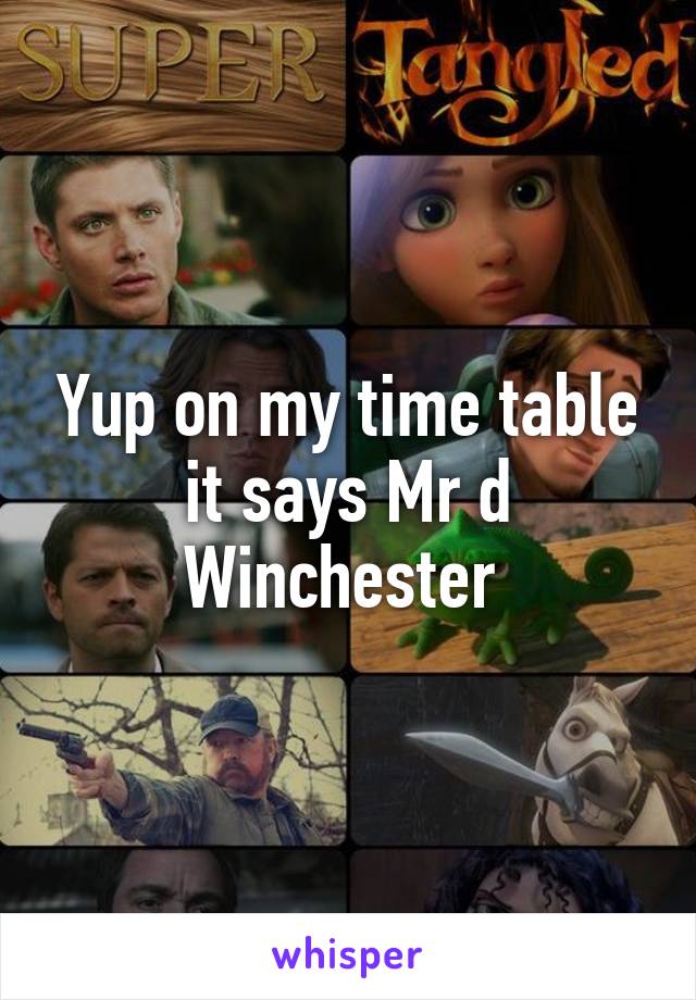 Yup on my time table it says Mr d Winchester 