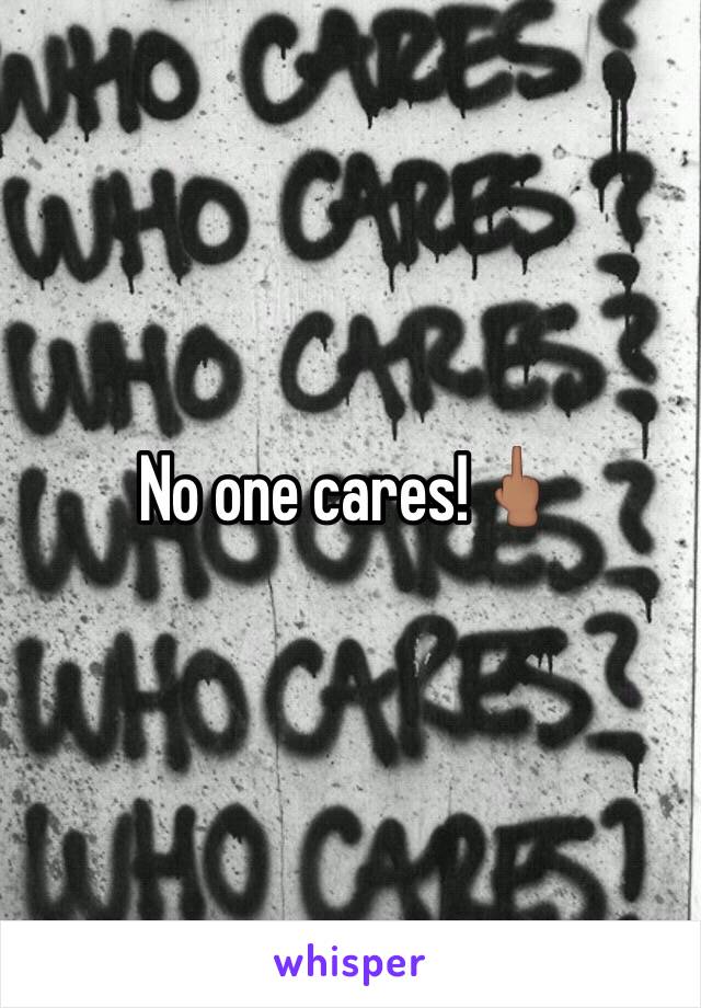 No one cares!🖕🏽