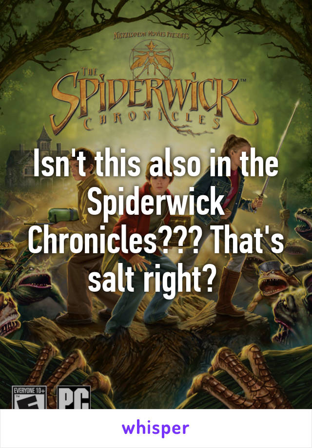 Isn't this also in the Spiderwick Chronicles??? That's salt right? 