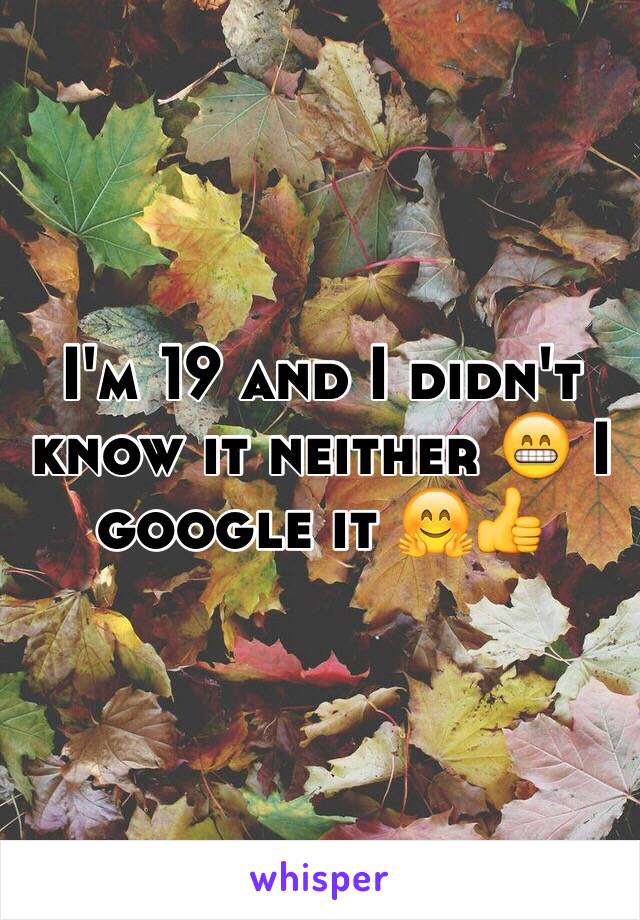 I'm 19 and I didn't know it neither 😁 I google it 🤗👍