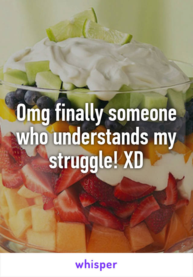 Omg finally someone who understands my struggle! XD