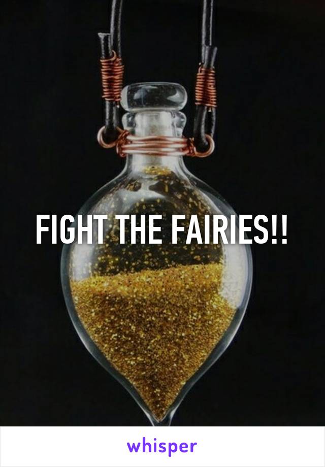 FIGHT THE FAIRIES!!