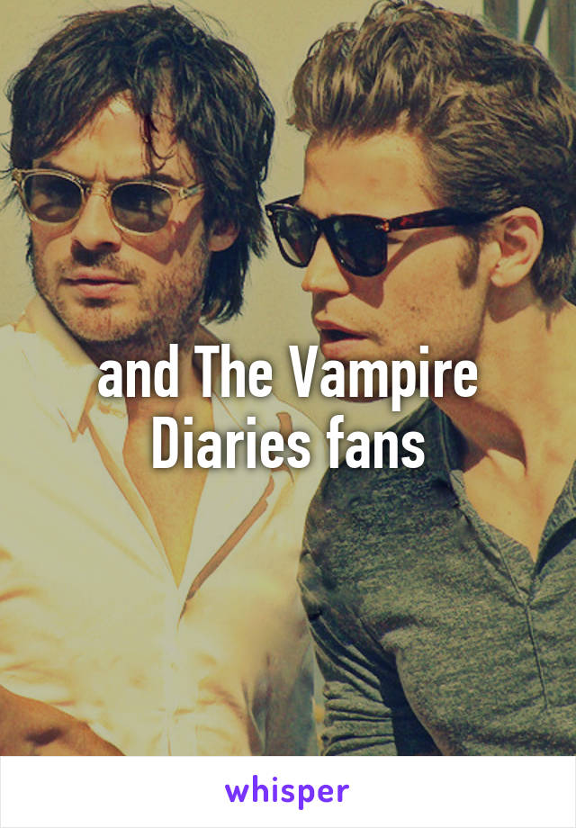 and The Vampire Diaries fans