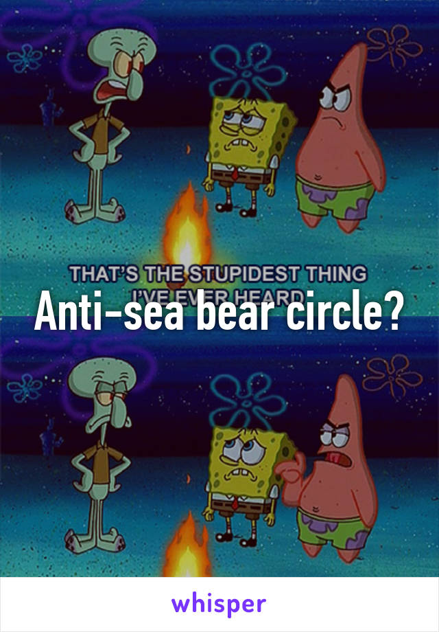 Anti-sea bear circle?