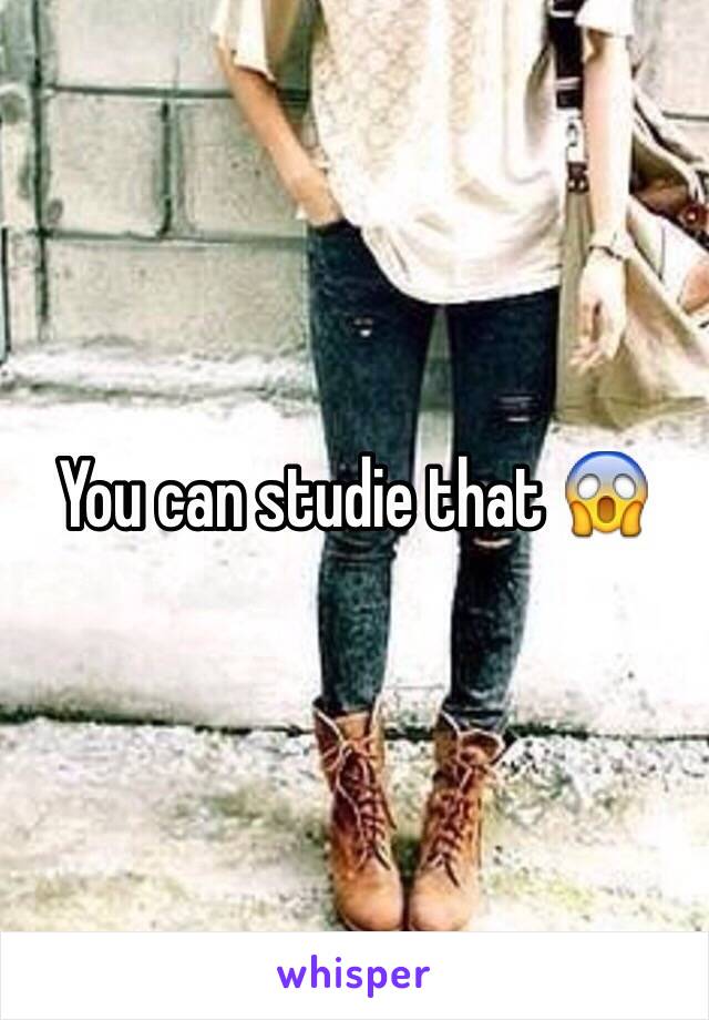 You can studie that 😱