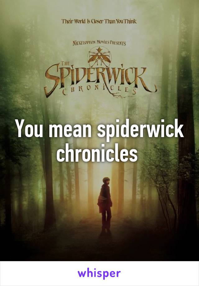 You mean spiderwick chronicles 