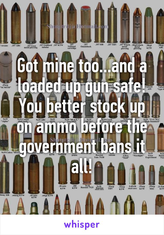 Got mine too...and a loaded up gun safe! You better stock up on ammo before the government bans it all!