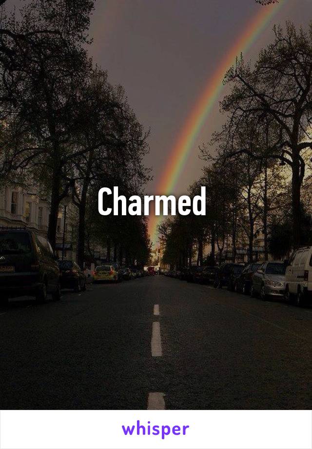 Charmed 
