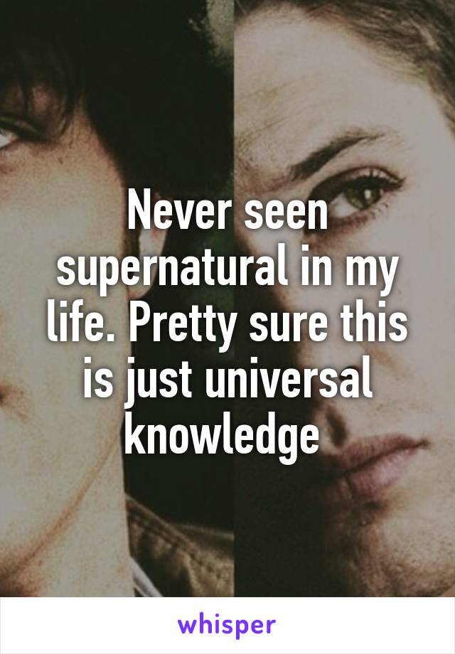 Never seen supernatural in my life. Pretty sure this is just universal knowledge 