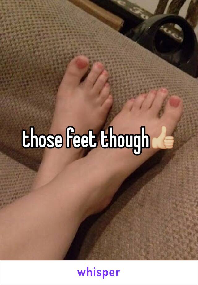 those feet though👍🏼