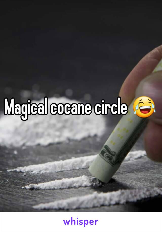 Magical cocane circle 😂