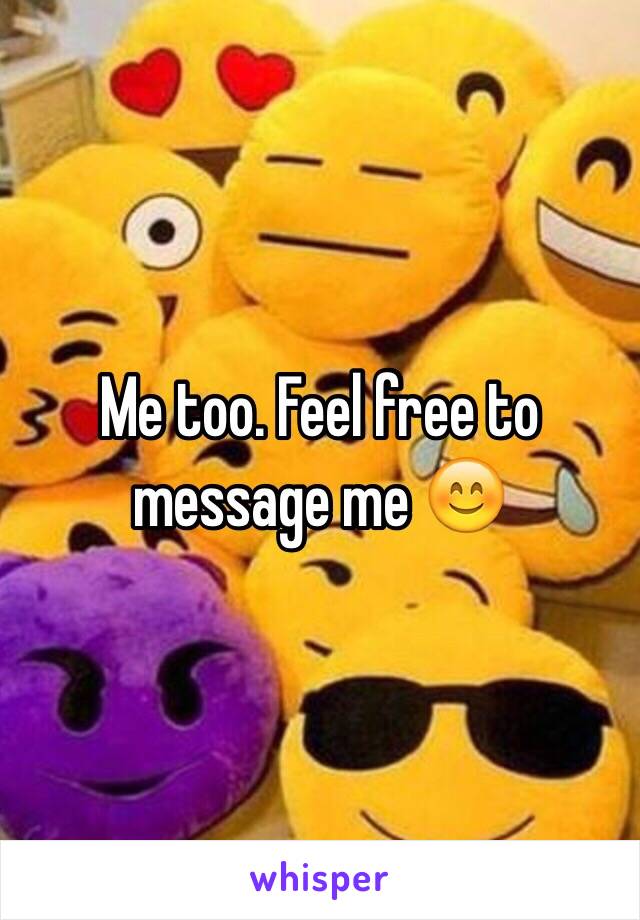 Me too. Feel free to message me 😊