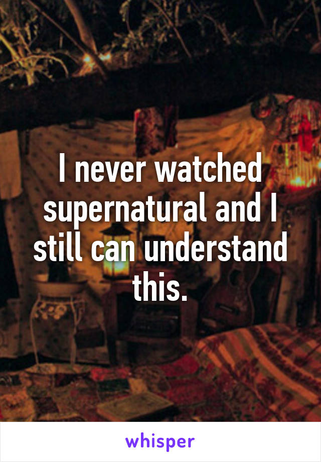 I never watched supernatural and I still can understand this.