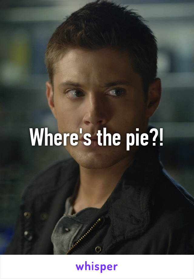 Where's the pie?!