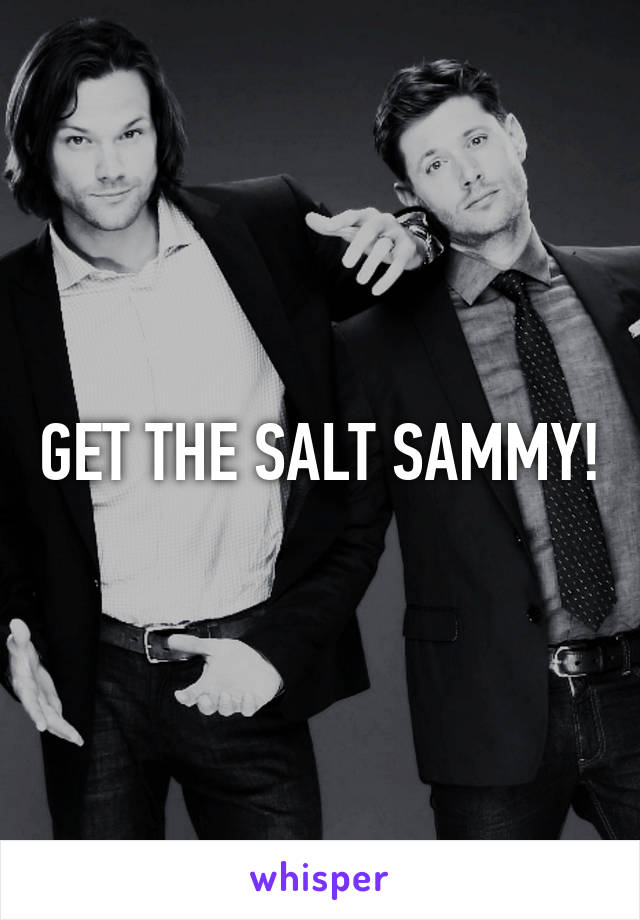 GET THE SALT SAMMY!