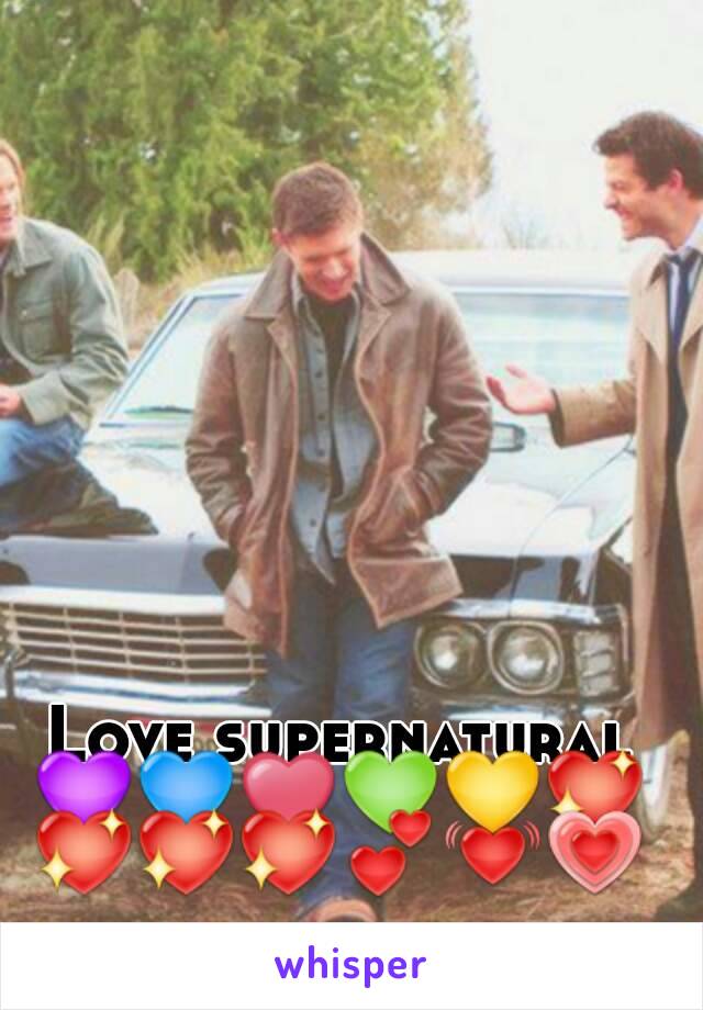 Love supernatural
💜💙❤💚💛💖💖💖💖💕💓💗