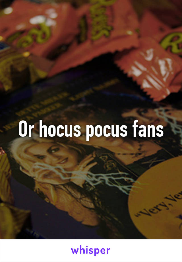 Or hocus pocus fans