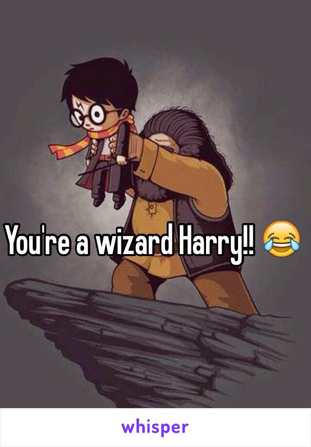 You're a wizard Harry!! 😂