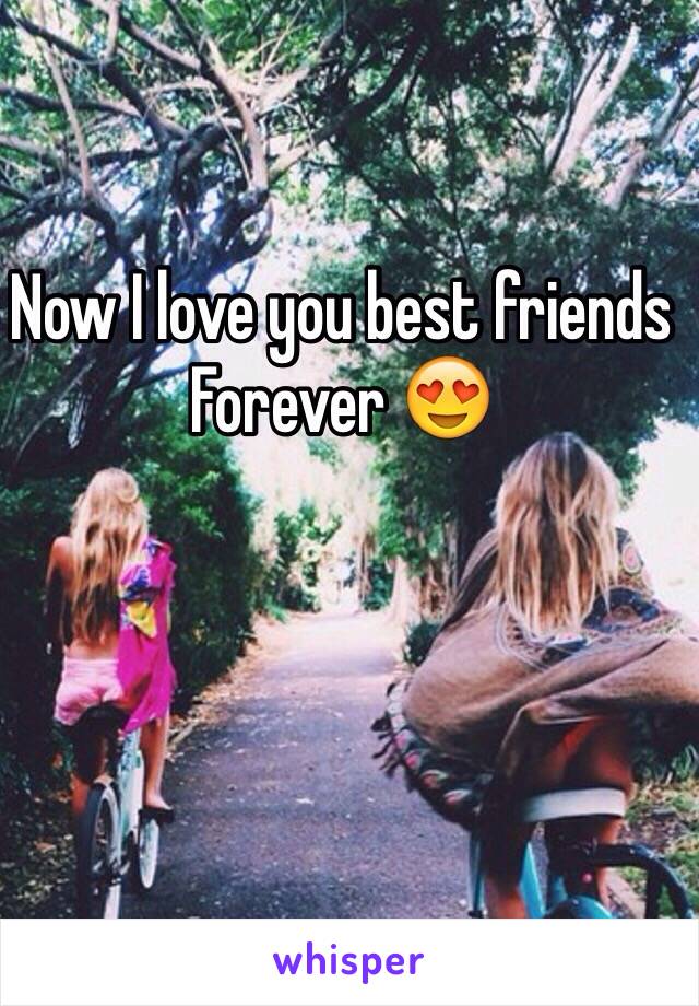 Now I love you best friends Forever 😍