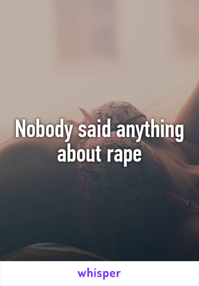 Nobody said anything about rape