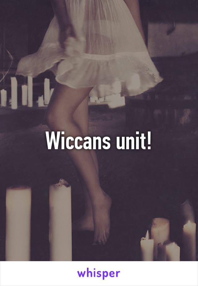 Wiccans unit!