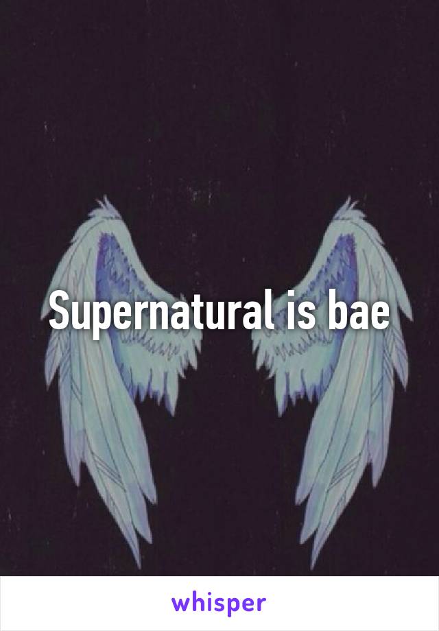 Supernatural is bae