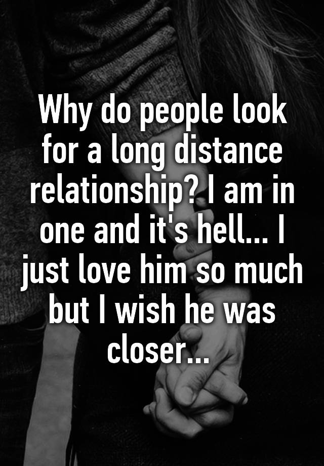 why-do-people-look-for-a-long-distance-relationship-i-am-in-one-and-it