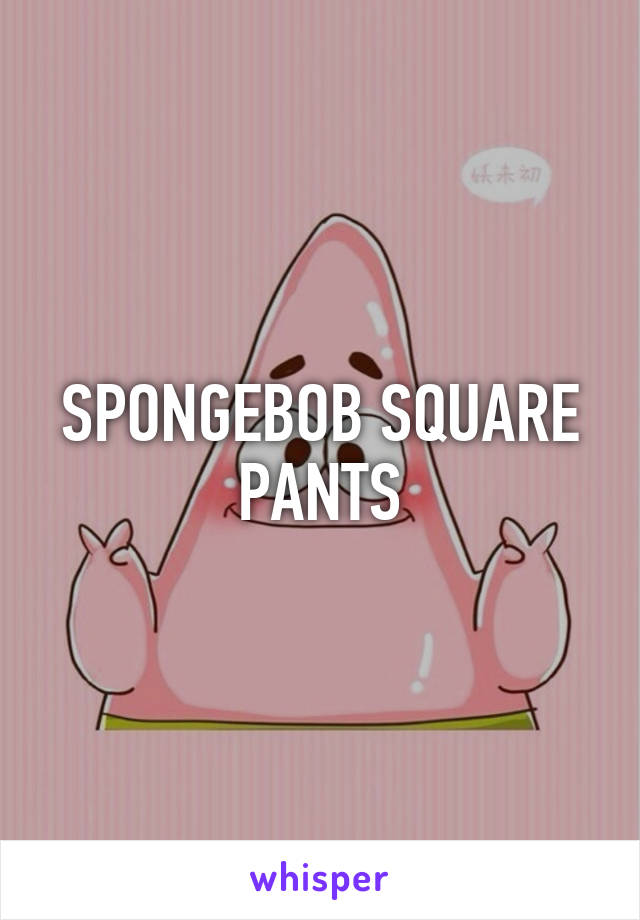 SPONGEBOB SQUARE PANTS