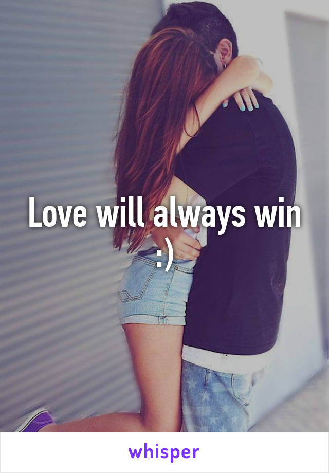 Love will always win :)