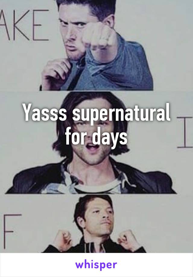 Yasss supernatural for days
