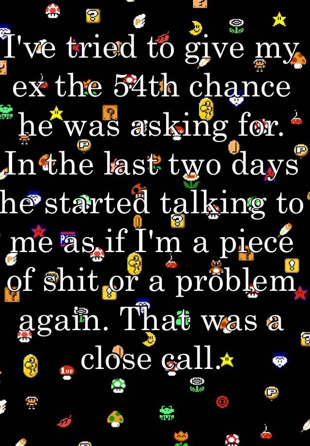 i-ve-tried-to-give-my-ex-the-54th-chance-he-was-asking-for-in-the-last