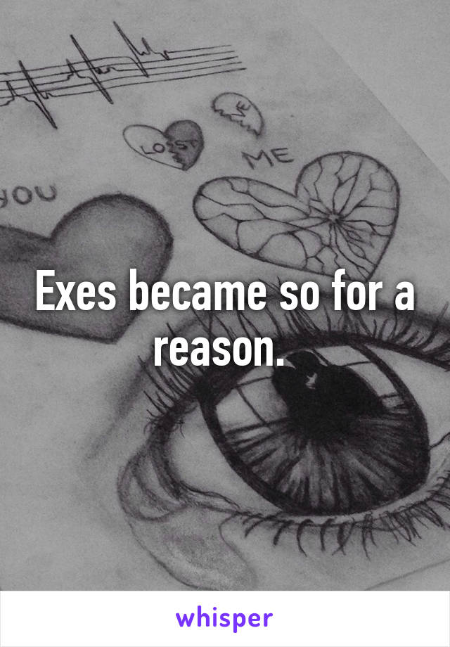 Exes became so for a reason. 