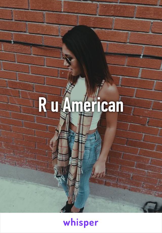 R u American
