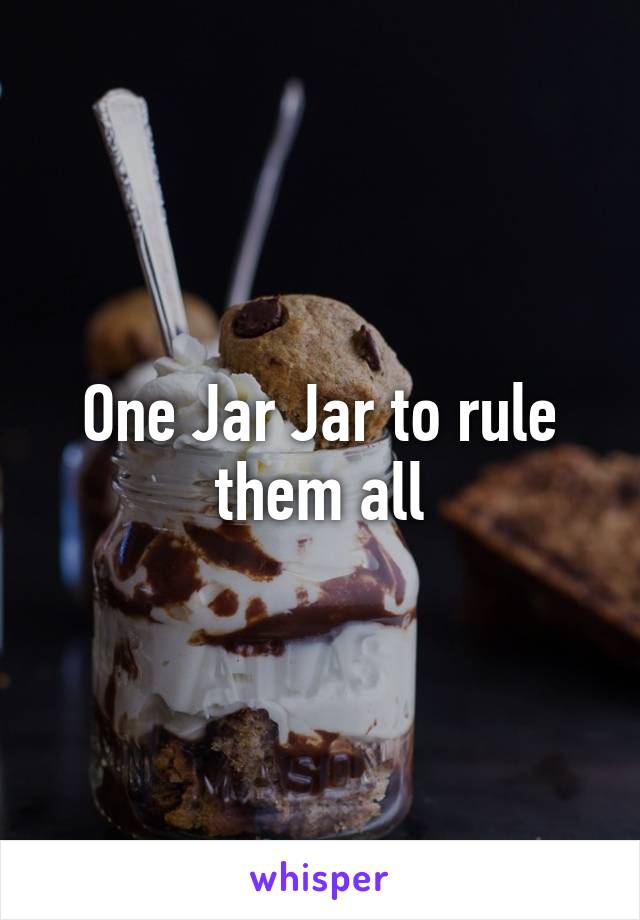 One Jar Jar to rule them all