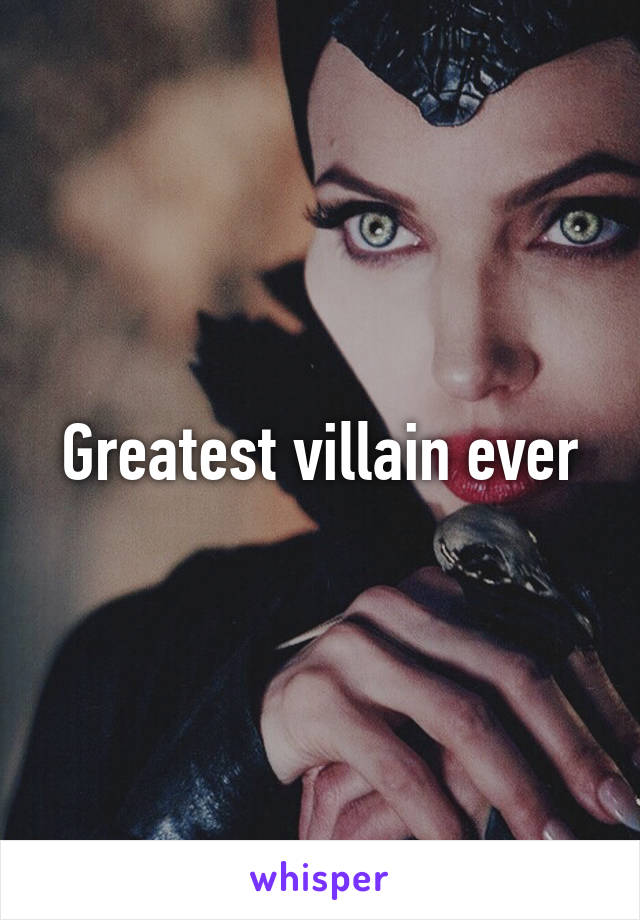 Greatest villain ever