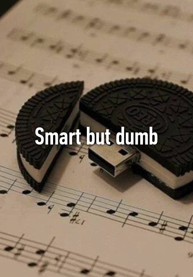 smart-but-dumb